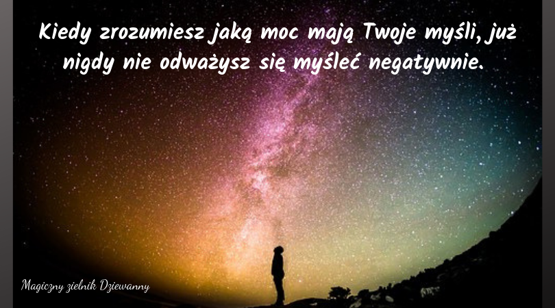 Kiedy zdasz sobie sprawę jaką moc mają Twoje myśli, już nigdy nie odważysz się myśleć negatywnie..png