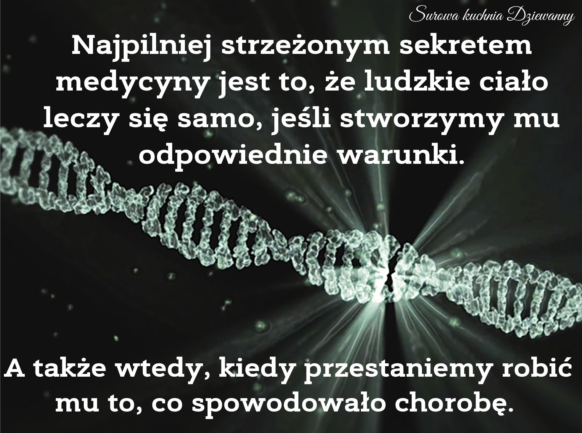 Najpilniej strzeżonym sekretem medycyny, jest to że ciało samo się leczy, jeśli stworzymy mu odpowiednie warunki